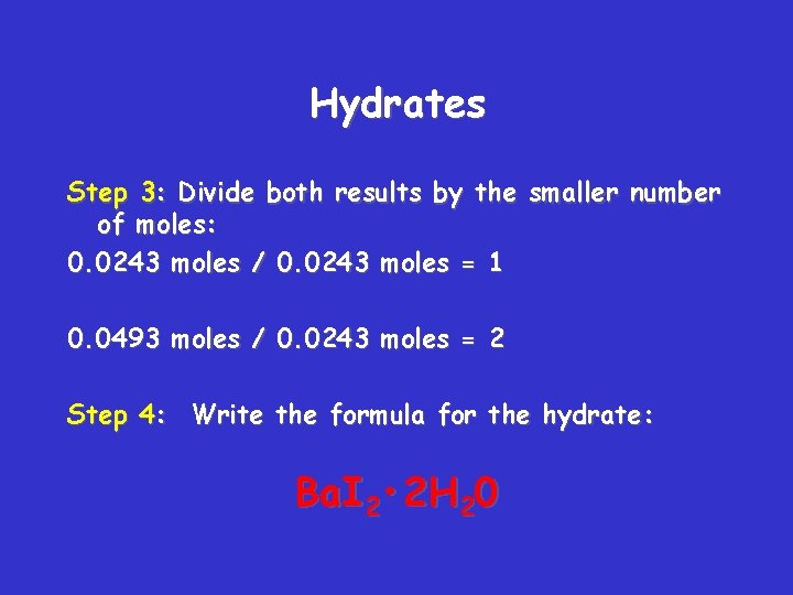 Hydrates Step 3: Divide both results by the smaller number of moles: 0. 0243