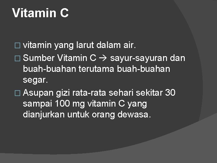 Vitamin C � vitamin yang larut dalam air. � Sumber Vitamin C sayur-sayuran dan