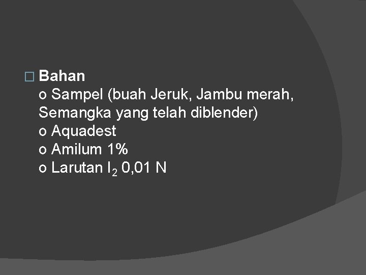 � Bahan o Sampel (buah Jeruk, Jambu merah, Semangka yang telah diblender) o Aquadest