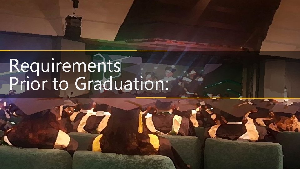 Requirements Prior to Graduation: 