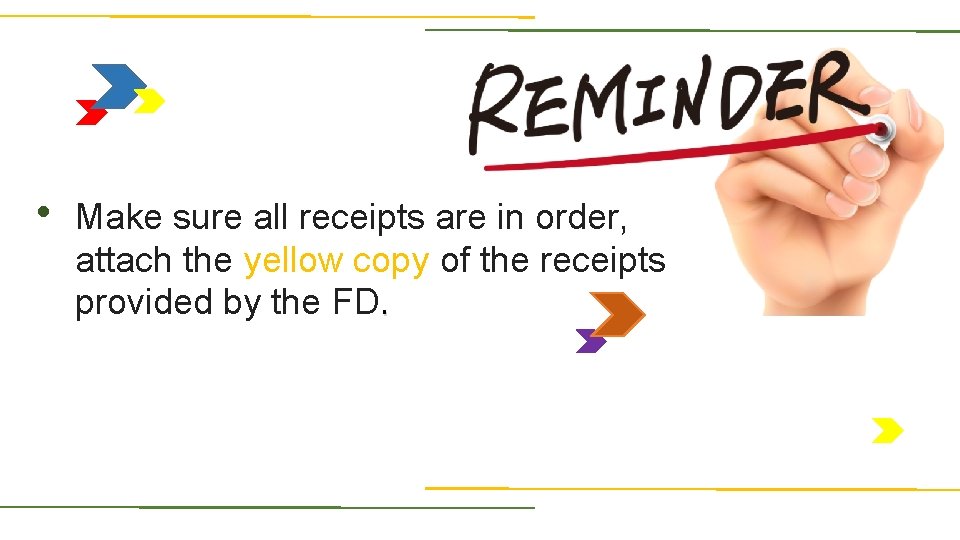 . Make sure all receipts are in order, attach the yellow copy of the