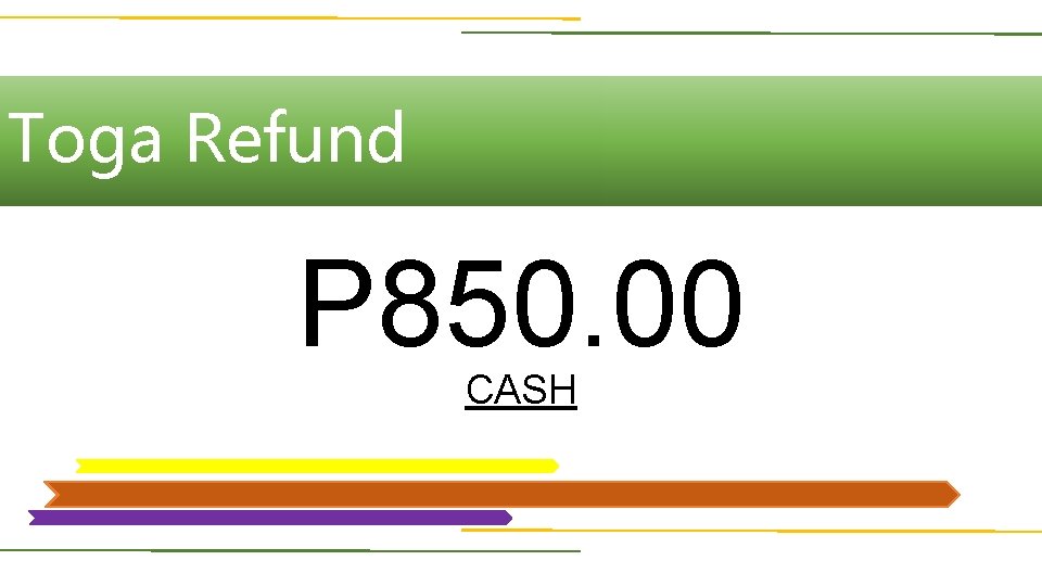 Toga Refund P 850. 00 CASH 