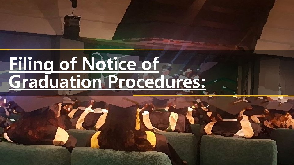 Filing of Notice of Graduation Procedures: 