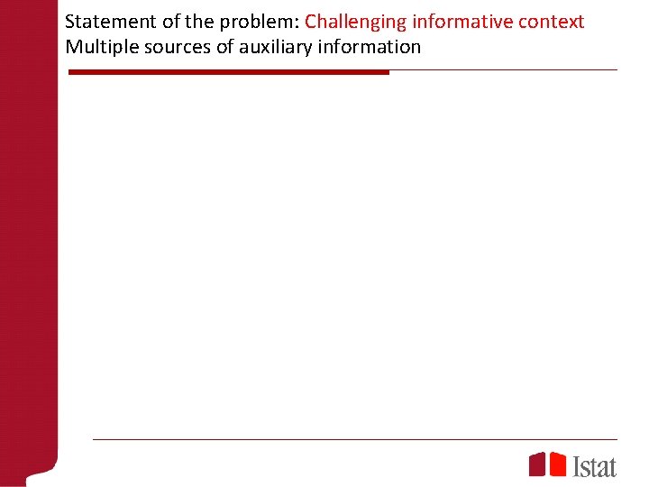 Statement of the problem: Challenging informative context Multiple sources of auxiliary information 