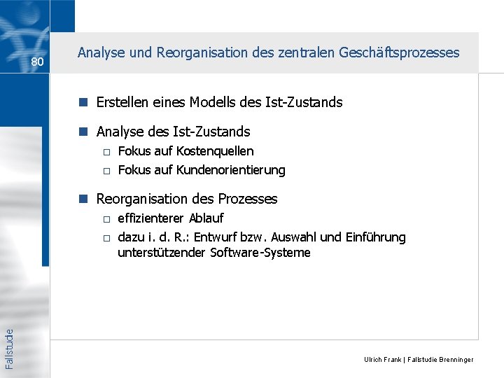 80 Analyse und Reorganisation des zentralen Geschäftsprozesses n Erstellen eines Modells des Ist-Zustands n