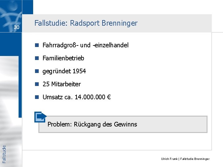 30 Fallstudie: Radsport Brenninger n Fahrradgroß- und -einzelhandel n Familienbetrieb n gegründet 1954 n