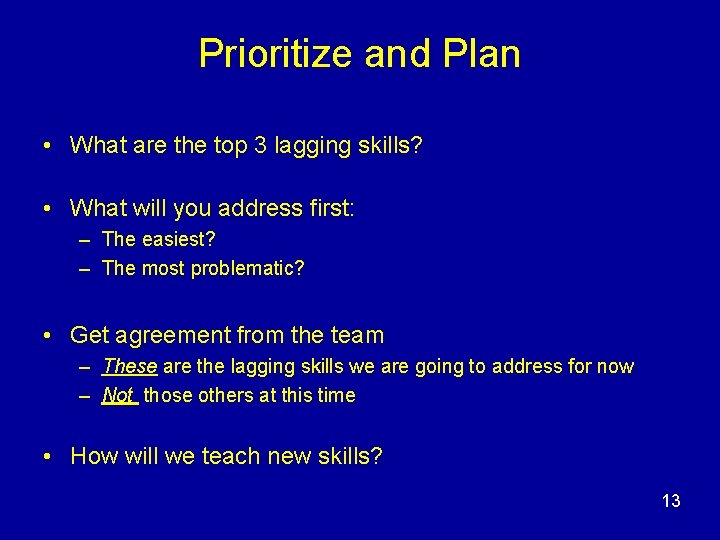 Prioritize and Plan • What are the top 3 lagging skills? • What will