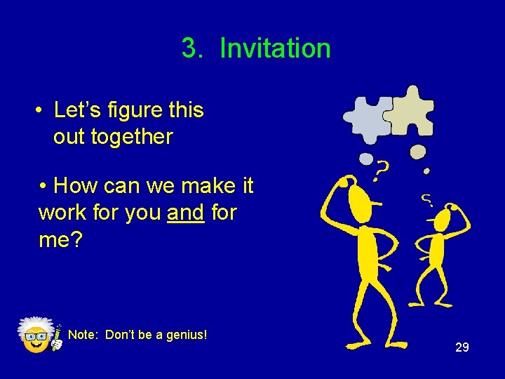 3. Invitation • Let’s figure this out together • How can we make it