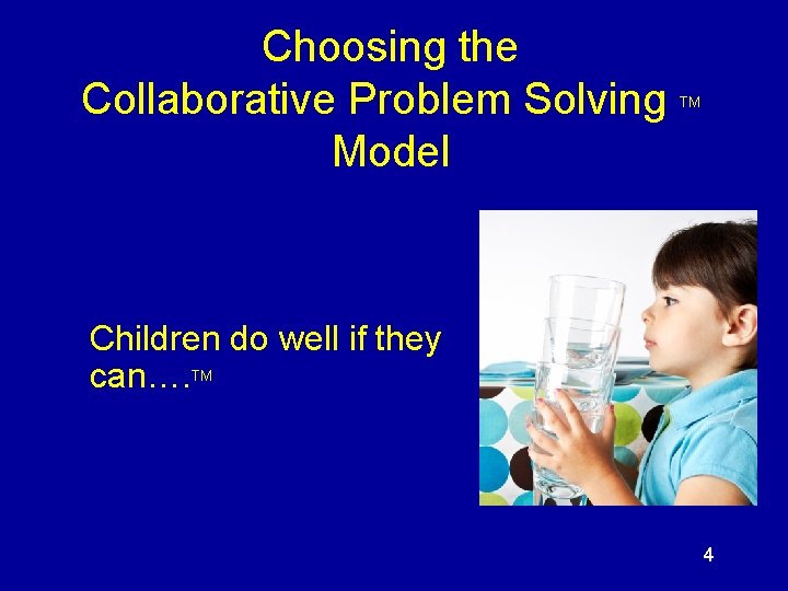 Choosing the Collaborative Problem Solving Model TM Children do well if they can…. TM