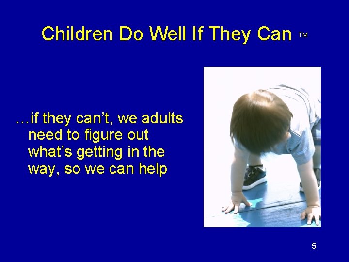 Children Do Well If They Can TM …if they can’t, we adults need to Children Do Well If They Can TM …if they can’t, we adults need to
