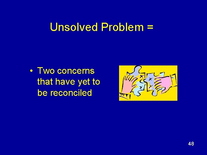Unsolved Problem = • Two concerns that have yet to be reconciled 48 
