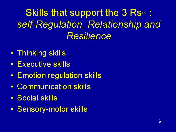 Skills that support the 3 Rs : self-Regulation, Relationship and Resilience TM • •