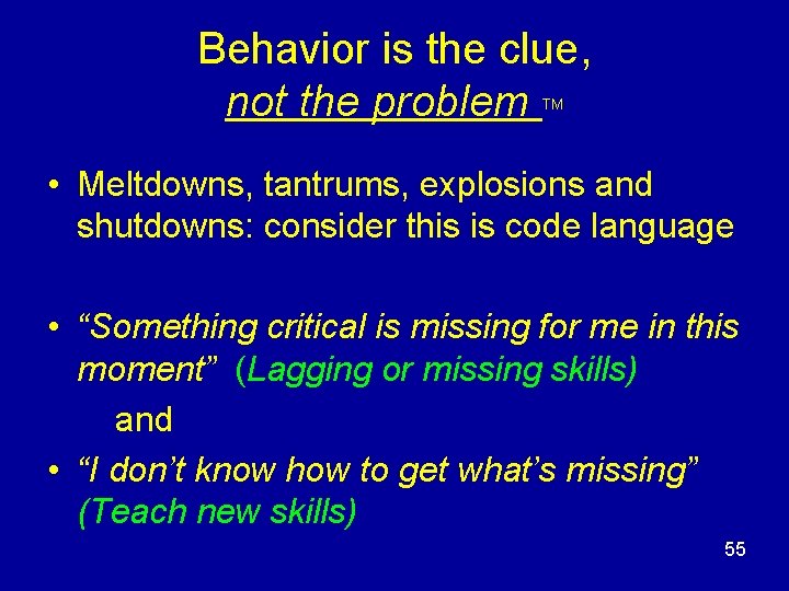 Behavior is the clue, not the problem TM • Meltdowns, tantrums, explosions and shutdowns: