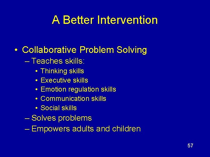 A Better Intervention • Collaborative Problem Solving – Teaches skills: • • • Thinking