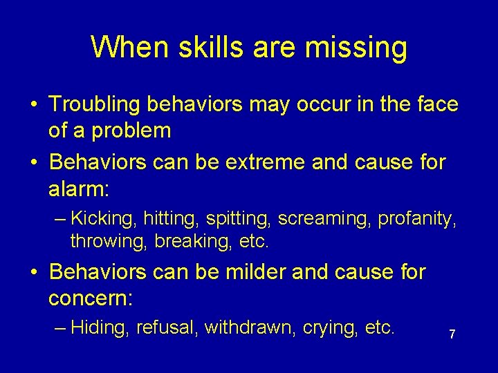 When skills are missing • Troubling behaviors may occur in the face of a