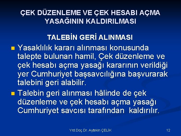 ÇEK DÜZENLEME VE ÇEK HESABI AÇMA YASAĞININ KALDIRILMASI TALEBİN GERİ ALINMASI Yasaklılık kararı alınması