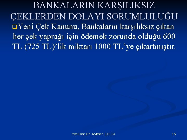 BANKALARIN KARŞILIKSIZ ÇEKLERDEN DOLAYI SORUMLULUĞU q. Yeni Çek Kanunu, Bankaların karşılıksız çıkan her çek