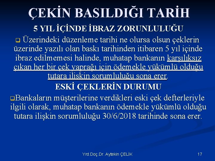 ÇEKİN BASILDIĞI TARİH 5 YIL İÇİNDE İBRAZ ZORUNLULUĞU q Üzerindeki düzenleme tarihi ne olursa