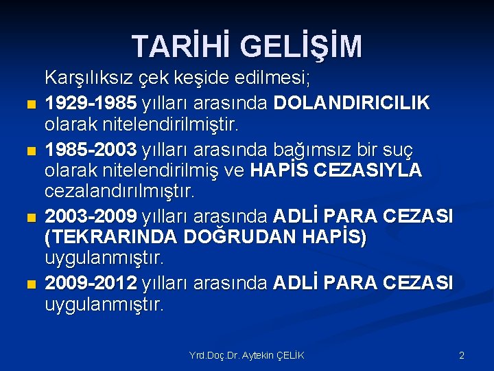 TARİHİ GELİŞİM n n Karşılıksız çek keşide edilmesi; 1929 -1985 yılları arasında DOLANDIRICILIK olarak