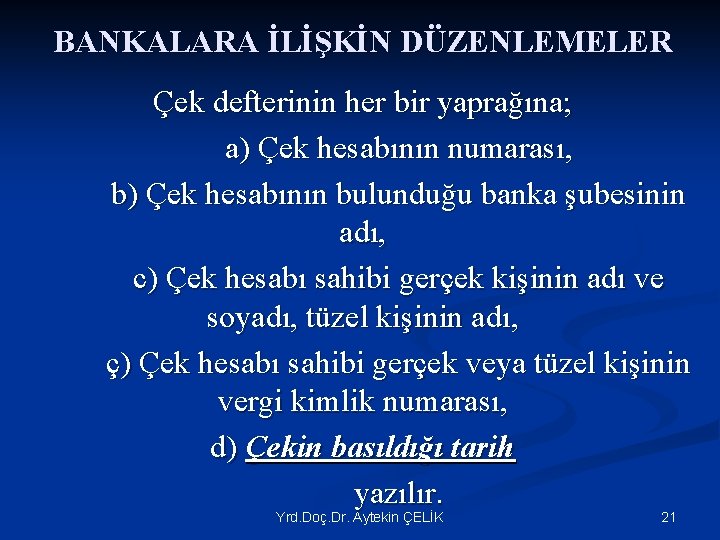 BANKALARA İLİŞKİN DÜZENLEMELER Çek defterinin her bir yaprağına; a) Çek hesabının numarası, b) Çek