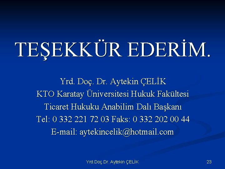 TEŞEKKÜR EDERİM. Yrd. Doç. Dr. Aytekin ÇELİK KTO Karatay Üniversitesi Hukuk Fakültesi Ticaret Hukuku