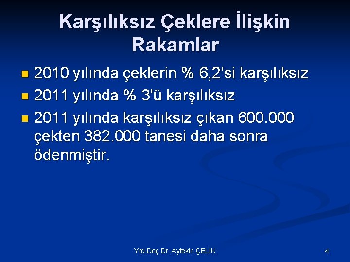 Karşılıksız Çeklere İlişkin Rakamlar 2010 yılında çeklerin % 6, 2’si karşılıksız n 2011 yılında