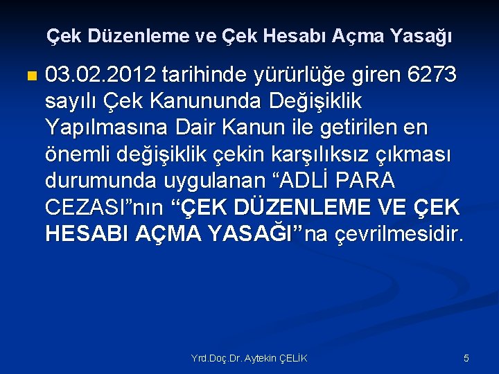 Çek Düzenleme ve Çek Hesabı Açma Yasağı n 03. 02. 2012 tarihinde yürürlüğe giren