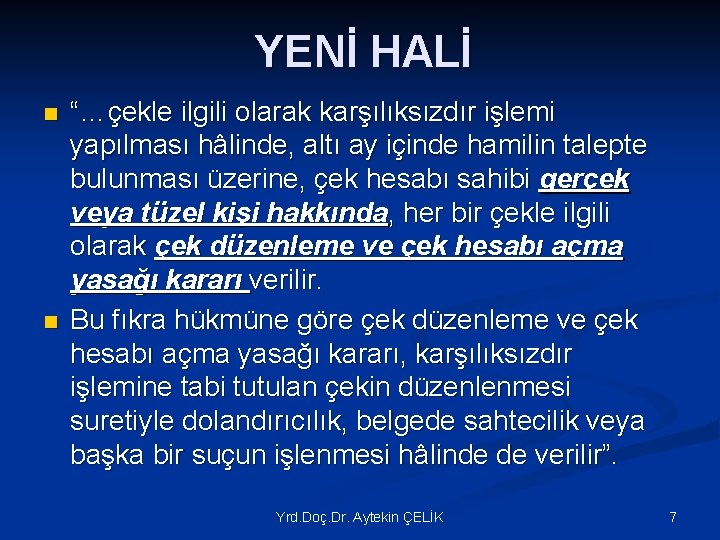 YENİ HALİ n n “…çekle ilgili olarak karşılıksızdır işlemi yapılması hâlinde, altı ay içinde