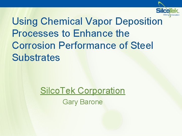 Using Chemical Vapor Deposition Processes to Enhance the Corrosion Performance of Steel Substrates Silco.