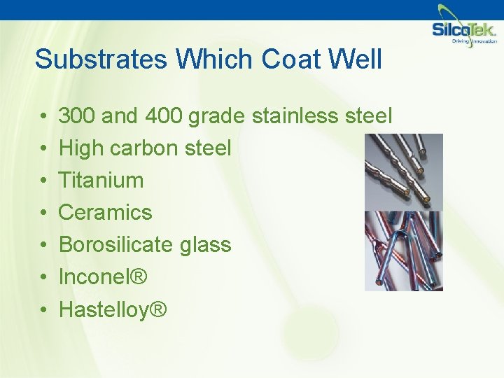 Substrates Which Coat Well • • 300 and 400 grade stainless steel High carbon