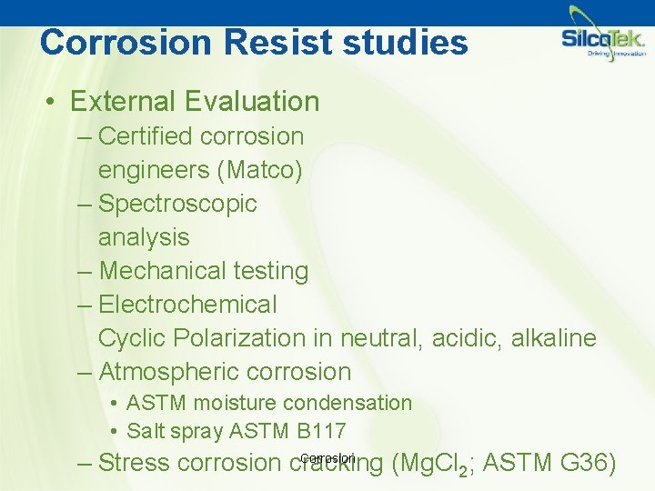 Corrosion Resist studies • External Evaluation – Certified corrosion engineers (Matco) – Spectroscopic analysis