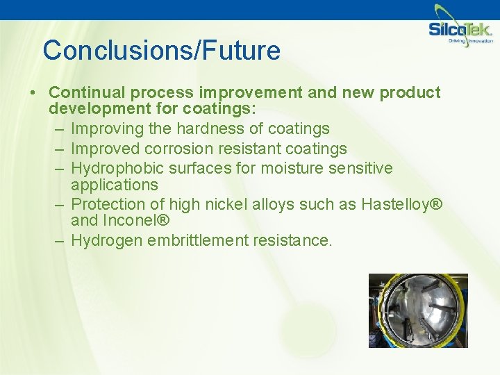 Conclusions/Future • Continual process improvement and new product development for coatings: – Improving the