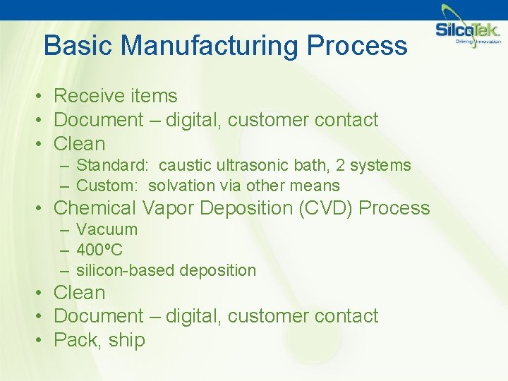 Basic Manufacturing Process • Receive items • Document – digital, customer contact • Clean