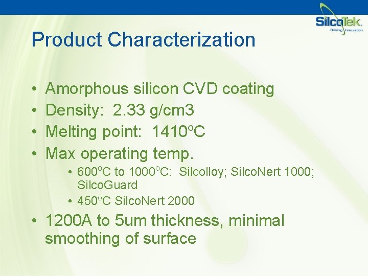 Product Characterization • • Amorphous silicon CVD coating Density: 2. 33 g/cm 3 o