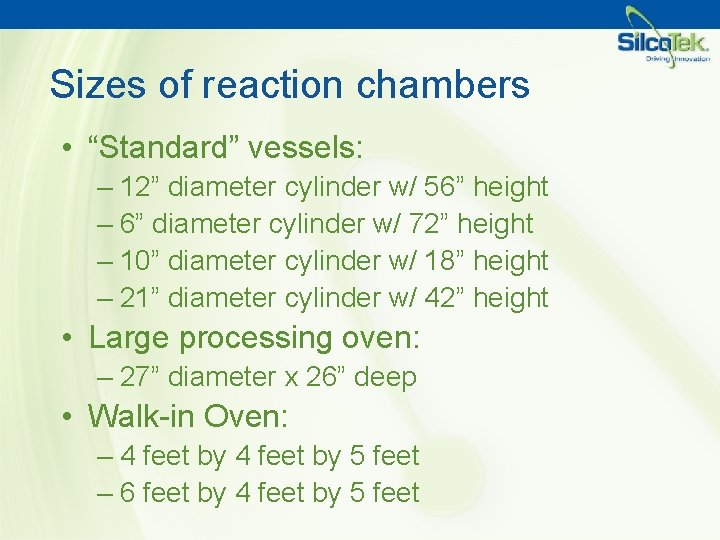 Sizes of reaction chambers • “Standard” vessels: – 12” diameter cylinder w/ 56” height