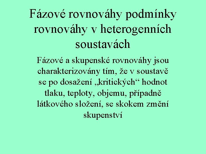 Fázové rovnováhy podmínky rovnováhy v heterogenních soustavách Fázové a skupenské rovnováhy jsou charakterizovány tím,