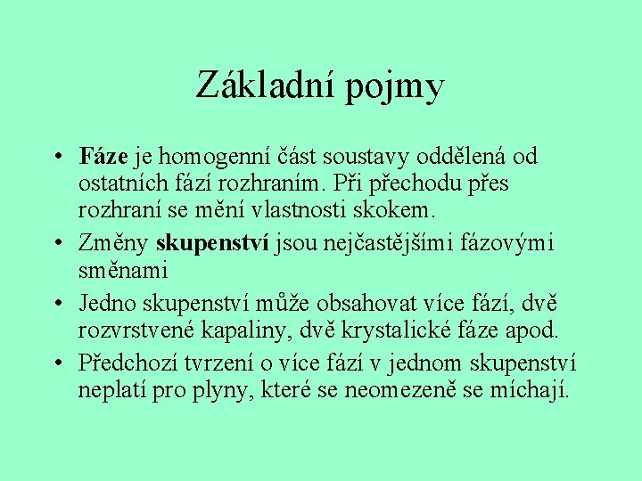 Základní pojmy • Fáze je homogenní část soustavy oddělená od ostatních fází rozhraním. Při