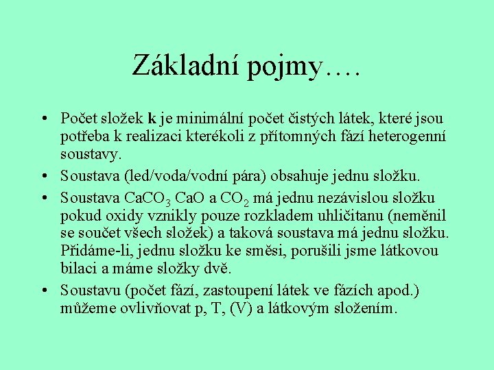 Základní pojmy…. • Počet složek k je minimální počet čistých látek, které jsou potřeba