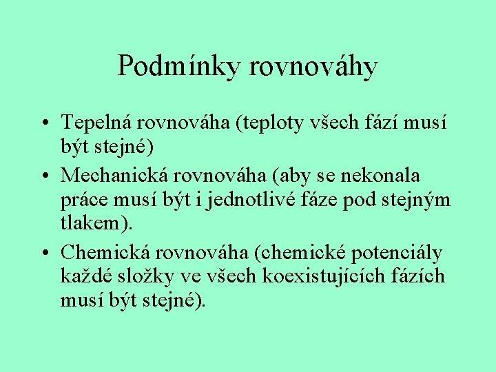 Podmínky rovnováhy • Tepelná rovnováha (teploty všech fází musí být stejné) • Mechanická rovnováha