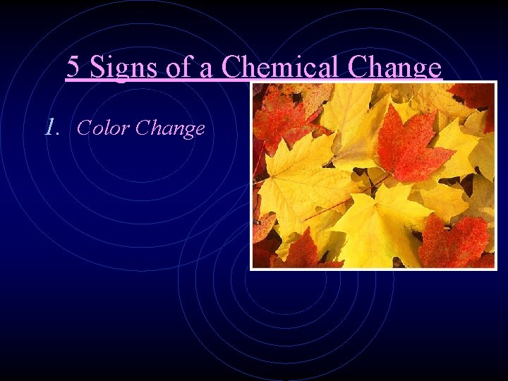 5 Signs of a Chemical Change 1. Color Change 