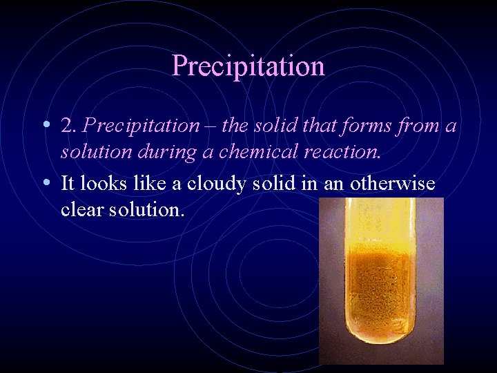 Precipitation • 2. Precipitation – the solid that forms from a solution during a