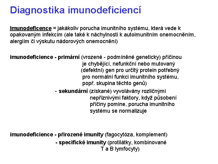 Diagnostika imunodeficiencí Imunodeficence = jakákoliv porucha imunitního systému, která vede k opakovaným infekcím (ale
