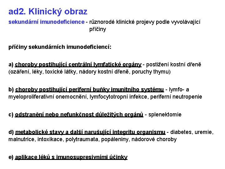 ad 2. Klinický obraz sekundární imunodeficience - různorodé klinické projevy podle vyvolávající příčiny sekundárních