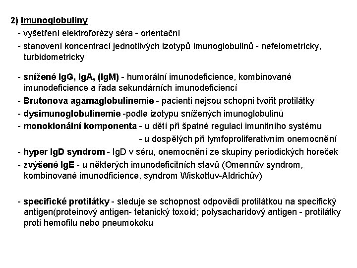 2) Imunoglobuliny - vyšetření elektroforézy séra - orientační - stanovení koncentrací jednotlivých izotypů imunoglobulinů