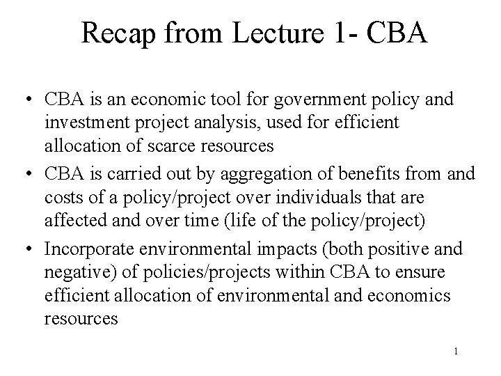 Recap from Lecture 1 - CBA • CBA is an economic tool for government