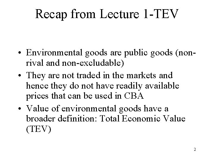 Recap from Lecture 1 -TEV • Environmental goods are public goods (nonrival and non-excludable)
