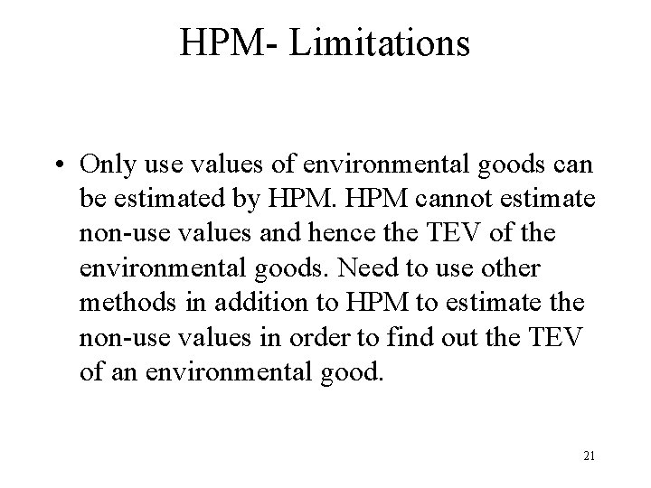 HPM- Limitations • Only use values of environmental goods can be estimated by HPM
