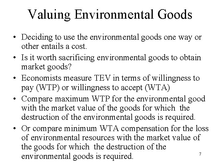 Valuing Environmental Goods • Deciding to use the environmental goods one way or other