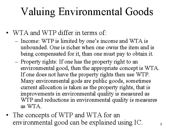 Valuing Environmental Goods • WTA and WTP differ in terms of: – Income: WTP