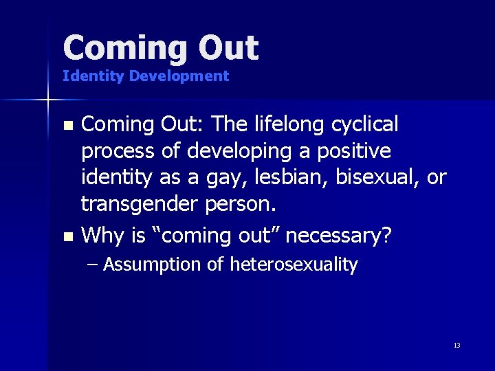 Coming Out Identity Development Coming Out: The lifelong cyclical process of developing a positive